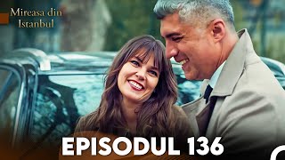 Mireasa Din Istanbul Episodul 136 [upl. by Sokil]