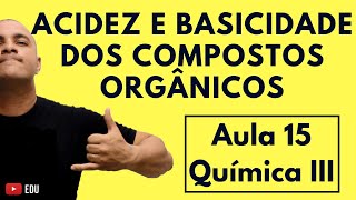 ACIDEZ e BASICIDADE dos Compostos ORGÂNICOS  Aula 15 Química III [upl. by Milde]