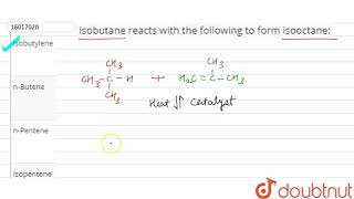 Isobutane reacts with the following to form isooctane [upl. by Grimbal]