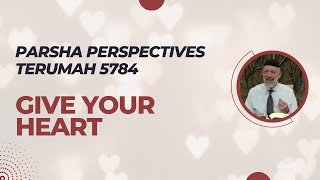 Parsha Perspectives for Today Terumah 57842024  Give Your Heart [upl. by Tacklind]