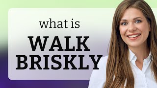 Walk Briskly Understanding the Phrase [upl. by Salli]