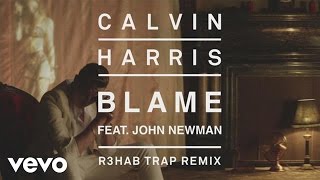 Calvin Harris  Blame R3HAB Trap Remix Audio ft John Newman [upl. by Liban]