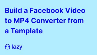 Lazy AI  Build a Facebook Video to MP4 Converter App from a Template [upl. by Suoicserp]