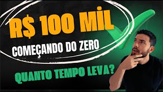 Quanto tempo para chegar em R 100 mil começando do zero [upl. by Jehanna]