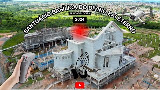 ⛪️ Obras do novo Santuário Basílica do Divino Pai Eterno em Trindade  GO em 2024  4K [upl. by Anawit]