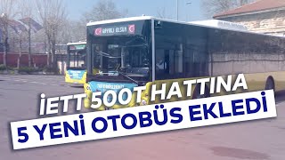 İETT 500T HATINA 5 YENİ OTOBÜS EKLEDİ [upl. by Ahsitram]