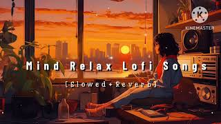 Nonstop Mind Relax Lofi songs  Slowed And Reverb Song 💞 heart touching Lofi songs [upl. by Nnaeel779]