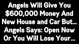 1111🤑Angels Says You Will Receive 600000 Money And New House But God Message Today  Angels [upl. by Trenna]