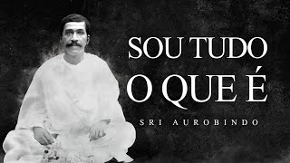 Sri Aurobindo  Sou Tudo O que É [upl. by Jena]