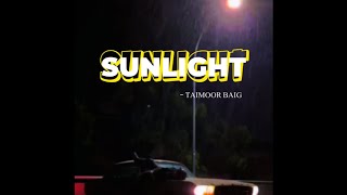 SUNLIGHT  TAIMOOR BAIG [upl. by Yetnruoc614]