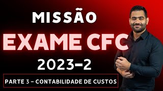 MISSÃO EXAME CFC 20232 PARTE 3  CONTABILIDADE DE CUSTOS  CORREÇÃO DAS QUESTÕES DO EXAME 20231 [upl. by Ahsieit]