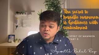 The Secret to handle mammon is Godliness with contentment  spirit of mammon part 6  Apostle Rahul [upl. by Notniuq]