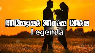 Hikayat Cinta Kita ➖ Legenda Lirik Video [upl. by Reffineg]