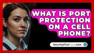 What Is Port Protection On A Cell Phone  SecurityFirstCorpcom [upl. by Eidnalem]