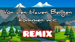 Von den blauen Bergen kommen wir REMIX [upl. by Walsh]