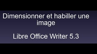 Dimensionner et habiller une image Libre Office Writer 53 [upl. by Nylhtac]