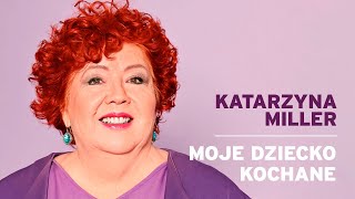 Katarzyna Miller  Moje Dziecko Kochane [upl. by Fugere]