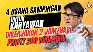 4 USAHA SAMPINGAN UNTUK KARYAWAN – DIKERJAKAN 2 JAM DENGAN PROFIT 200 RIBU SEHARI [upl. by Amhsirak]