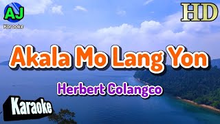 AKALA MO LANG YON  Herbert Colangco  KARAOKE HD [upl. by Prendergast]