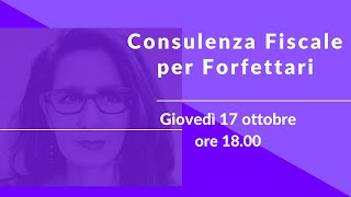 Consulenza Fiscale per Forfettari • giovedì 17 ottobre ore 1800 [upl. by Chaker56]