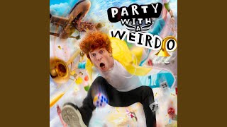 PARTY WITH A WEIRDO [upl. by Anitnatsnoc559]