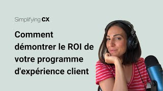 Comment démontrer le ROI de votre programme dexpérience client chiffres à lappui [upl. by Eelyab712]