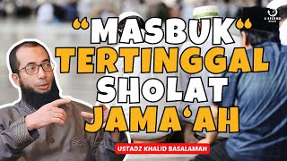 quotMASBUKquot BAGAIMANA JIKA TERTINGGAL SHOLAT JAMAAH  UST KHALID BASALAMAH [upl. by Ithnan55]