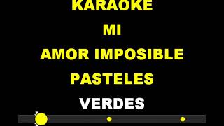 Karaoke Mi Amor Imposible Pasteles Verdes Creado Por Aristeo [upl. by Lamej]