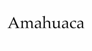 How to Pronounce Amahuaca [upl. by Enaj]