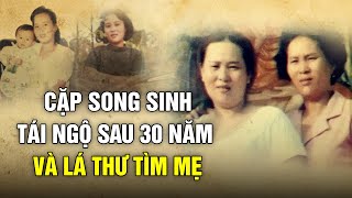 Cuộc hội ngộ xúc động sau 30 năm thất lạc của cặp song sinh và lá thư tìm mẹ ruột  Sài Gòn Xưa [upl. by Adlev]