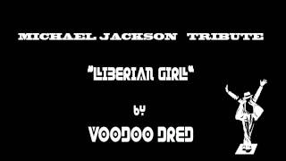 MICHAEL JACKSON TRIBUTE quotLiberian Girlquot remix by VOODOO DRED [upl. by Bill]