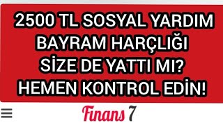 2500 TL SOSYAL YARDIM BAYRAM HARÇLIĞI SİZE DE YATTI MI HEMEN KONTROL EDİN [upl. by Pantia]