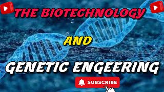 The Biotechnology and Genetic Engineering [upl. by Willtrude553]