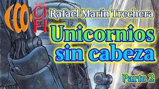 Unicornios sin cabeza Rafael Marín Trechera Parte 2 [upl. by Eseer]