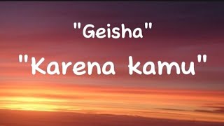 Geisha  karena kamu LIRIK [upl. by Wilmott]