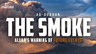 THE SMOKE  QURAN WARNS US ABOUT FUTURE EVENTS [upl. by Anwahsar]