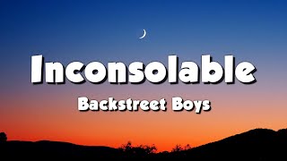 Backstreet Boys  Inconsolable Lyrics [upl. by Enirol17]