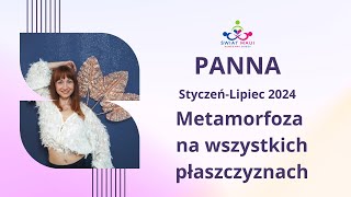 PANNA STYCZEN CZERWIEC 2024  METAMORFOZE NA WSZYSTKICH PŁASZCZYZNACH panna2024 horoskop2024 [upl. by Sivad]