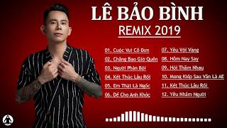 LÊ BẢO BÌNH  REMIX 2020  Cuộc Vui Cô Đơn Remix  Tuyển Chọn Remix Hay Và Mới Nhất Của Lê Bảo Bình [upl. by Undis]