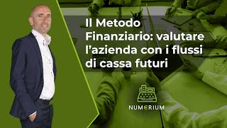 Il Metodo Finanziario valutare l’azienda con i flussi di cassa futuri [upl. by Akcirederf]