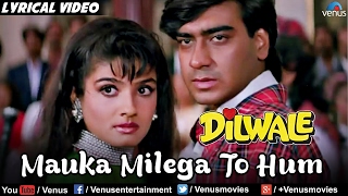 Mauka Milega To Hum Full Lyrical Video Song  Dilwale  Ajay Devgan Raveena Tandon  Alka Yagnik [upl. by Nedap]