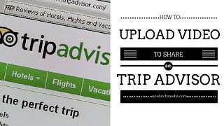 How To Add Video To Your TripAdvisor Listing [upl. by Nylegna]