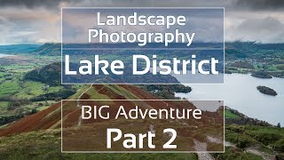 Landscape Photography Lake District  BIG Adventure Part 2 [upl. by Wampler124]