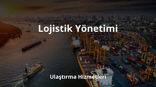 Temel Ulaştırma  Lojistik Yönetimi Ünitesi [upl. by Ylatfen692]