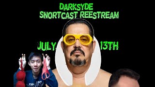 Darksyde SnortcastREEstream 20240713 [upl. by Areta]