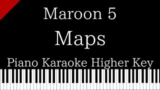 【Piano Karaoke Instrumental】Maps  Maroon 5【Higher Key】 [upl. by Acinnor]