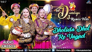 Dholida Dhol Re Vagad  Dj Dandiya Remix Hits  Navratri Special  Best Dandiya Songs  Jukebox 2018 [upl. by Lenrow]