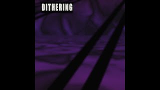 DITHERING ALBUM [upl. by Raine]