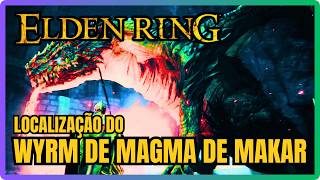 Elden Ring  Localização do Wyrm de Magma de Makar  boss fight [upl. by Colin]