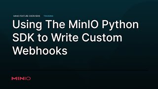 MinIO Event Notifications  Using The MinIO Python SDK to Write Custom Webhooks [upl. by Ynaffat]